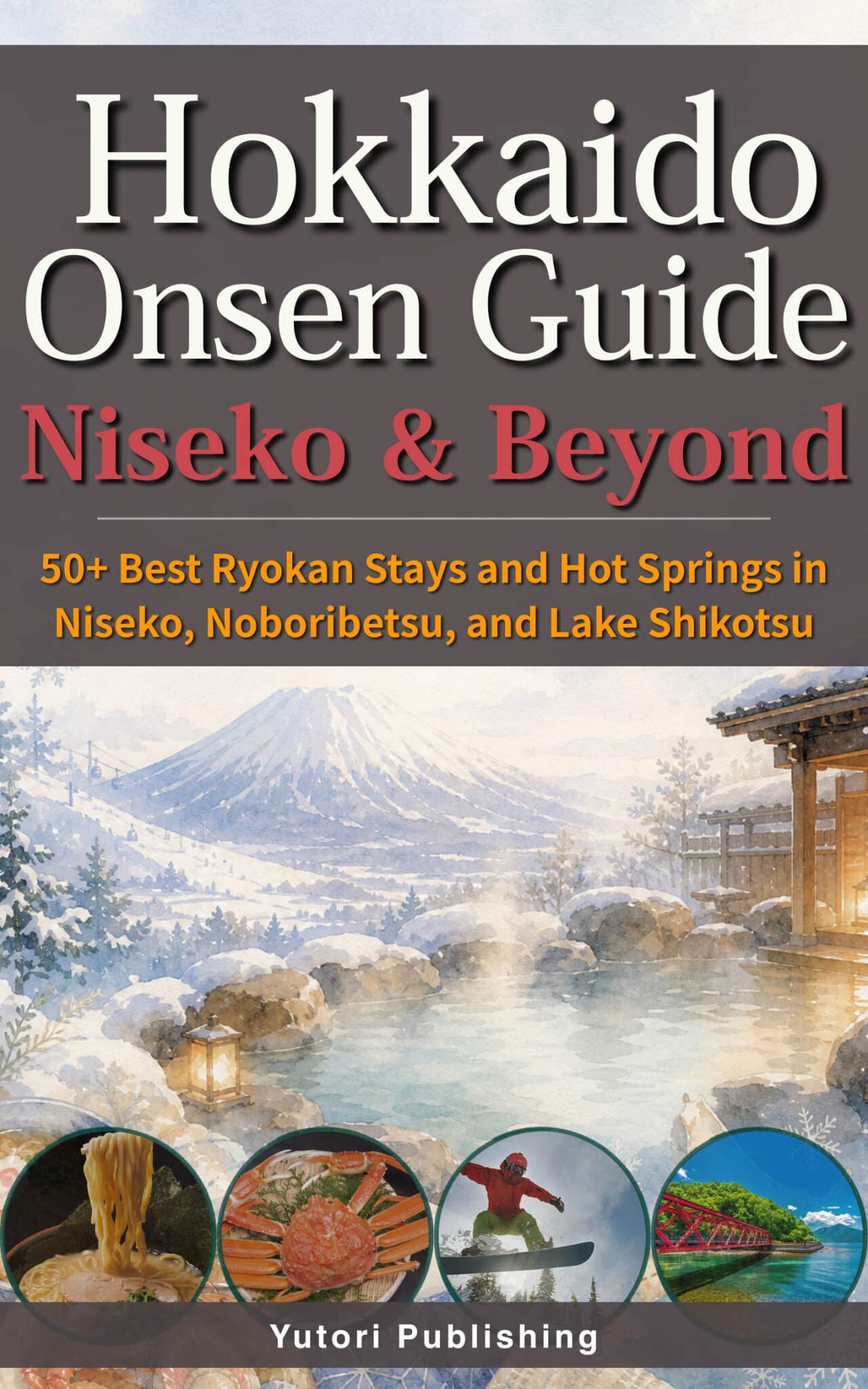 The Hokkaido Onsen Guide: Niseko & Beyond | Yutori Publishing